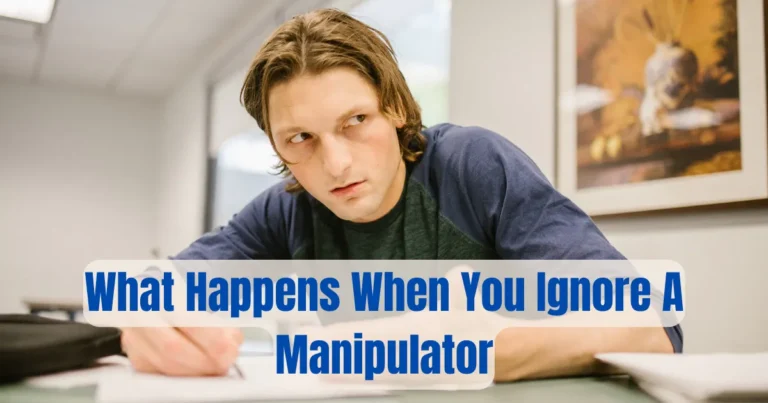 12 Possibilities of What Good And Bad Happens When You Ignore A Manipulator