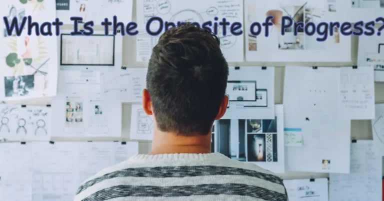 An in-depth guide to help you understand what exactly is the opposite of progress
