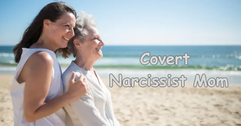 10 clear covert narcissist mother traits + six strategies to deal with her