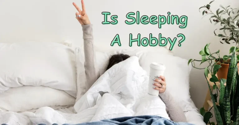 Is Sleeping a Hobby? 12 Best Ways to Make It Hobby!