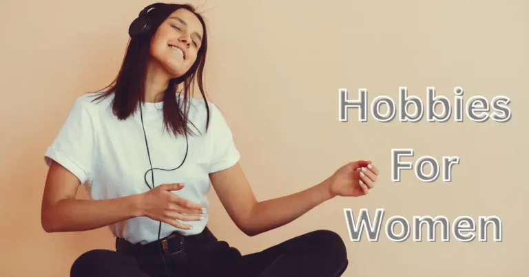50 Wholesome Hobbies For Women In Their 20s