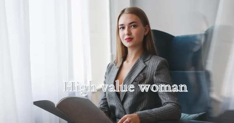 7 Key Signs of A Low Value Woman + 7 Steps to Be a High Value woman + Top 10 Famous Quotes.